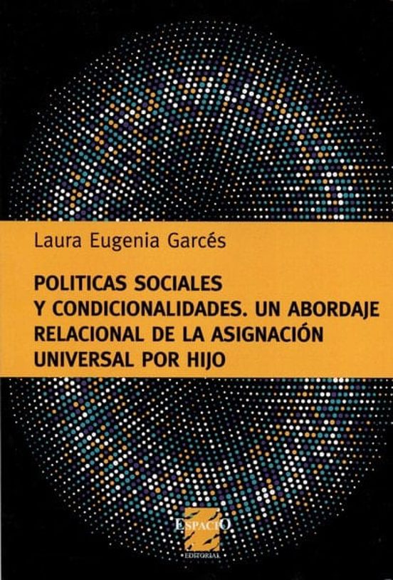 Portada de Políticas Sociales Y Condicionalidades : Un Abordaje Relacional De La AsignacióN Universal Por Hijo