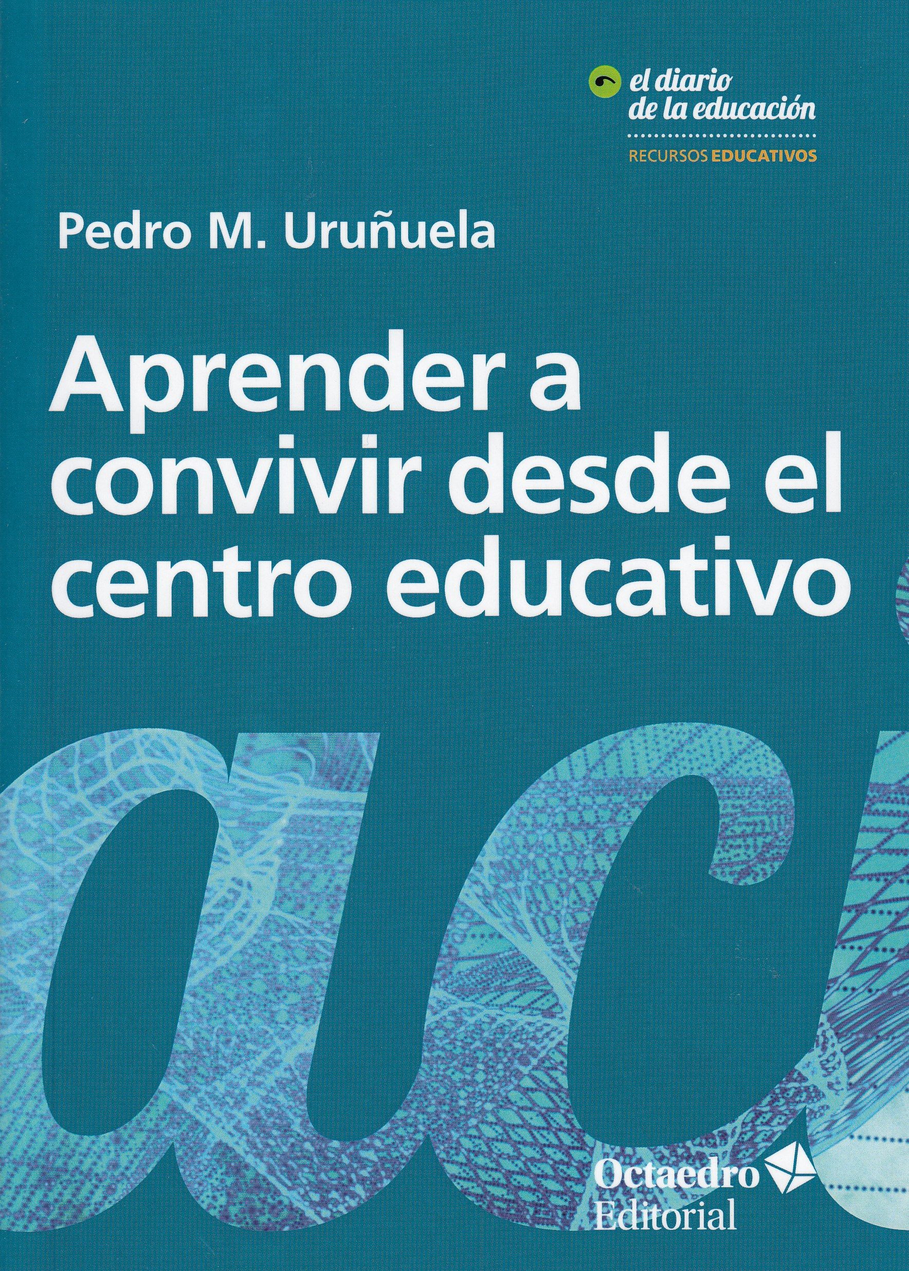 Aprender A Convivir Desde El Centro Educativo por Pedro M. Uruñuela