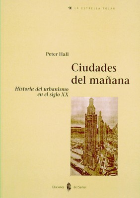 Ciudades Del Mañana: Historia Del Urbanismo En El Siglo Xx por Peter Geoffrey Hall