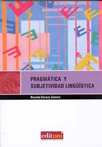 Pragmatica Y Subjetividad Lingüistica por Ricardo Escavy Zamora