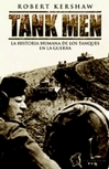 Tank Men: La Historia Humana De Los Tanques En La Guerra por Robert Kershaw