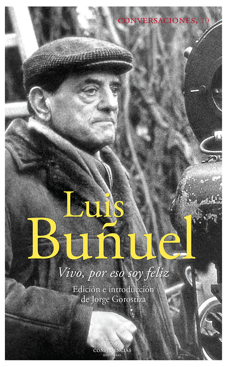 Conversaciones Con Luis Buñuel: Vivir, Por Eso Soy Feliz por Luis Buñuel