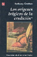 Los Origenes Tragicos De La Erudicion por Anthony Grafton