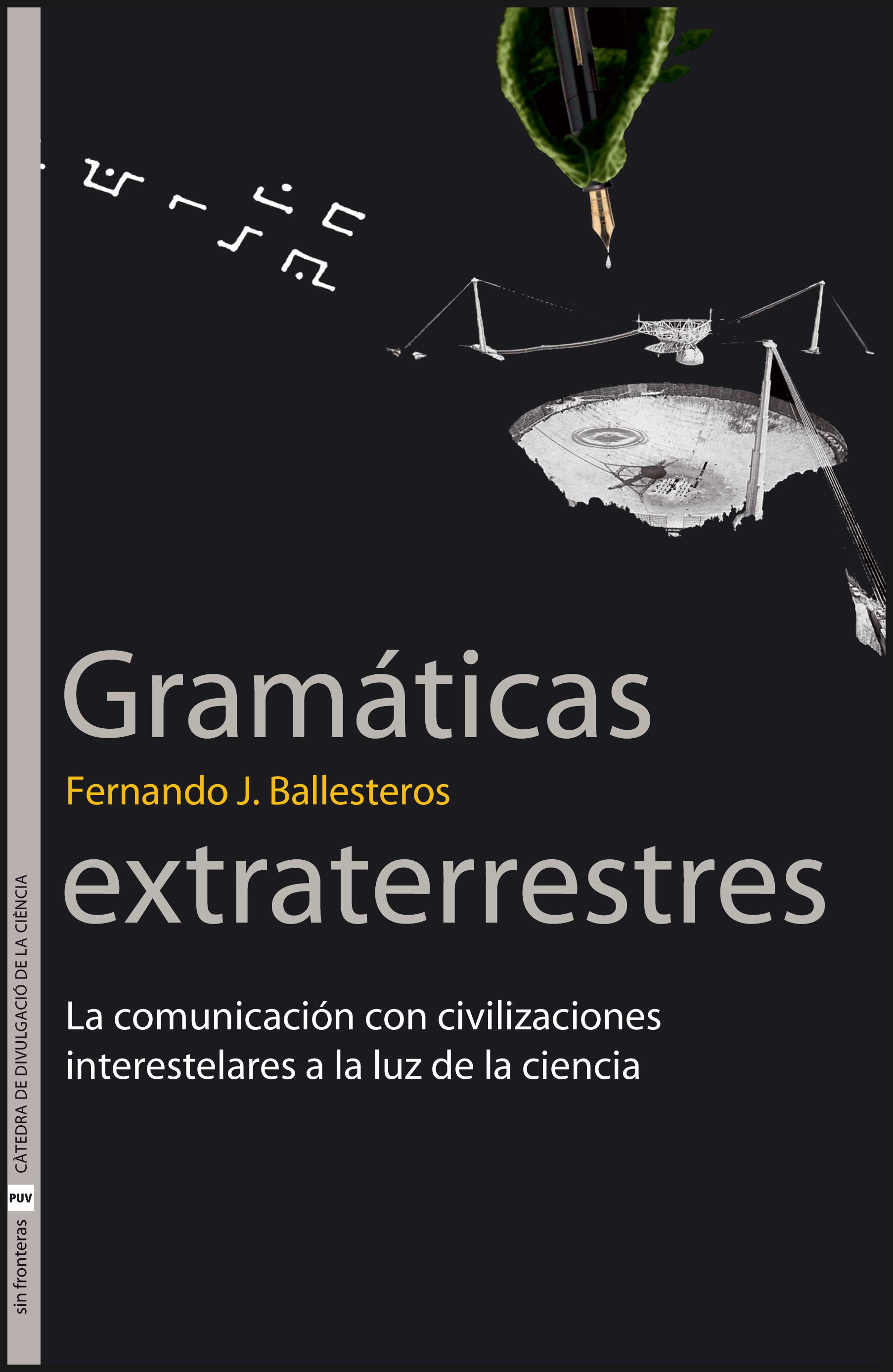 Gramaticas Extraterrestres: La Comunicacion Con Civilizaciones Interestelares A La Luz De La Ciencia por Fernando Ballesteros