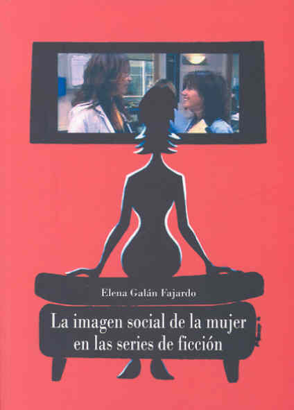 La Imagen Social De La Mujer En Las Series De Ficcion por Elena Galan Fajardo