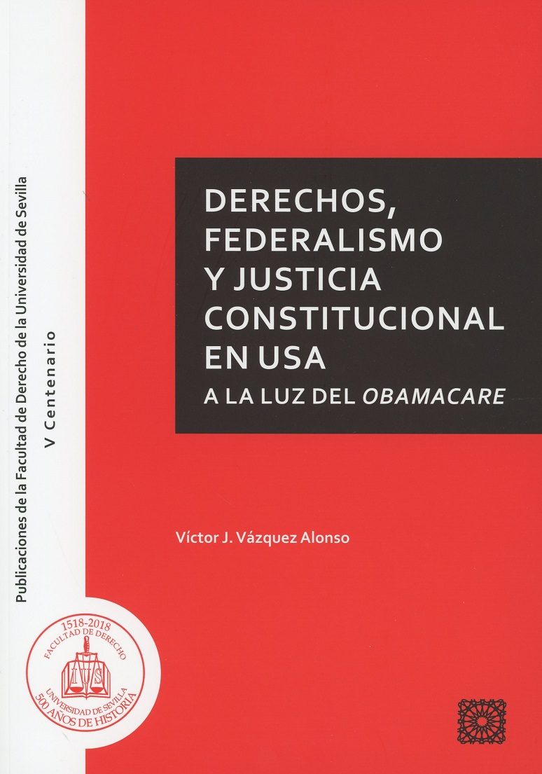 Derechos, Federalismo Y Justicia Constitucional En Usa A La Luz Del Obamacare por Victor J. Vázquez Alonso