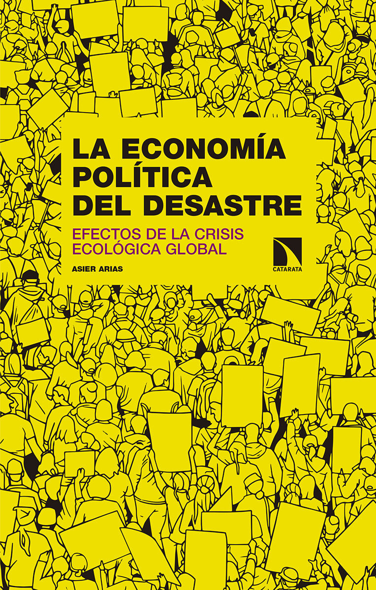 La Economía Politica Del Desastre: Efectos De La Crisis Ecologica Global por Asier Arias Dominguez