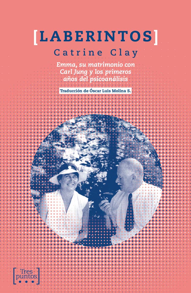 Laberintos: Emma, Su Matrimonio Con Carl Jung Y Los Primeros Años Del Psicoanalisis por Catrine Clay
