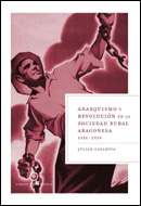 Anarquismo Y Revolucion En La Sociedad Rural Aragonesa, 1936-1939 por Julian Casanova