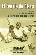 El Frente De Alava I: De La Sublevacion Militar A Visperas De La Batalla De Villarreal por Guillermo Tabernilla;
Josu Mirena Aguirregabiria
