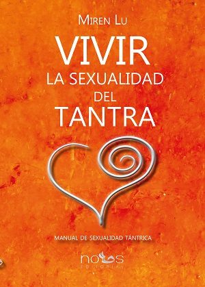 Vivir La Sexualidad Del Tantra: Manual De Sexualidad Tántrica por -