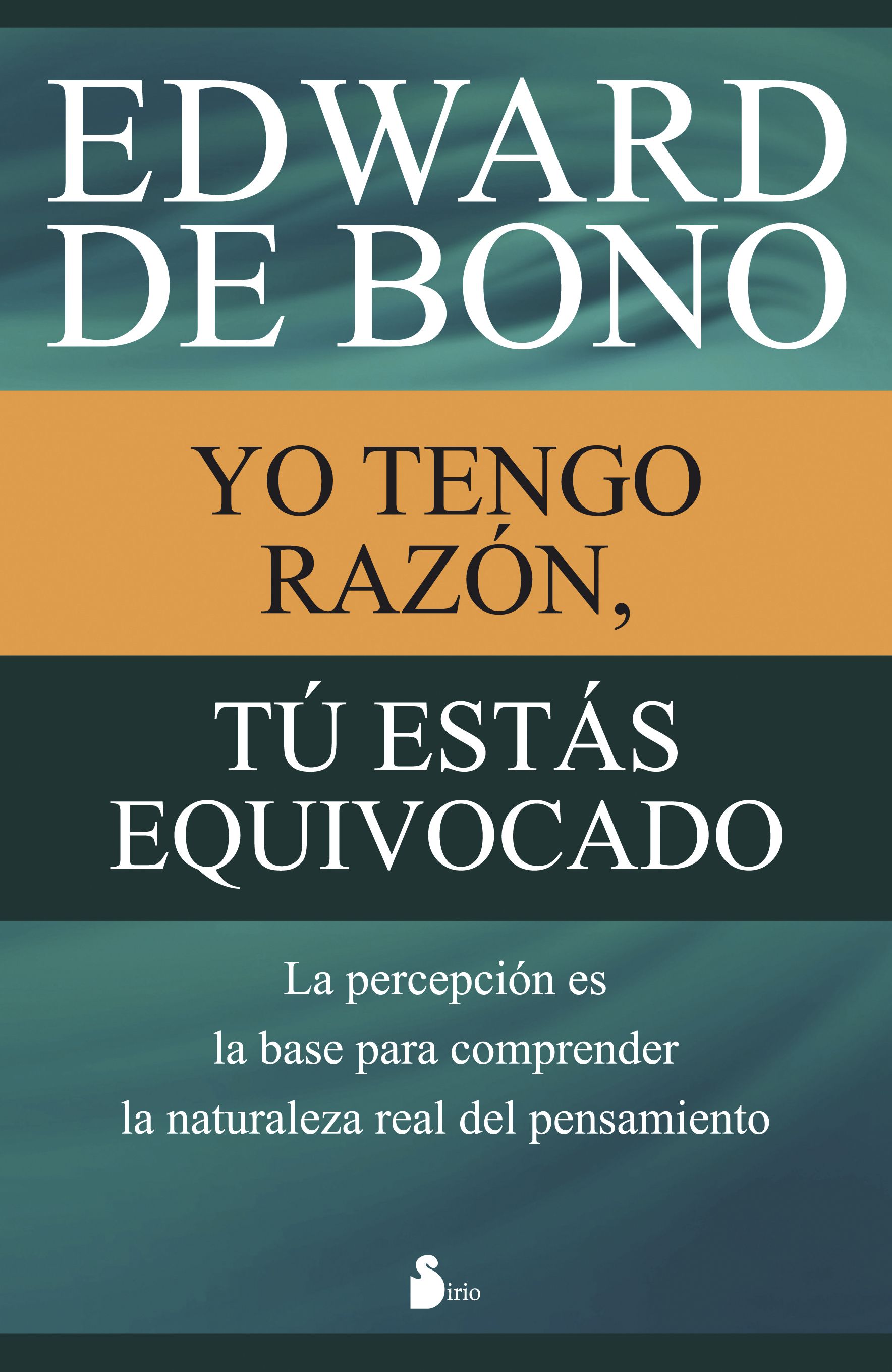 Yo Tengo Razon, Tu Estas Equivocado por Edward De Bono