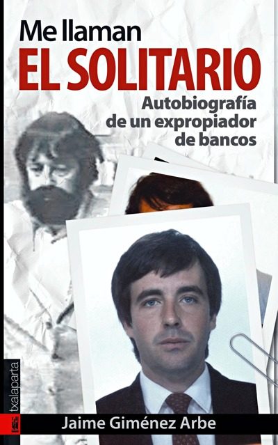 Me Llaman El Solitario: Autobiografia De Un Expropiador De Bancos (prologo De Lucio Urtubia) por Jaime Gimenez Arbe epub