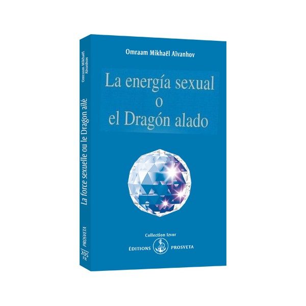 La Energía Sexual O El Dragón Alado por Omraam Mikhaël ; Bertrán Pujol, Elvira Aïvanhov