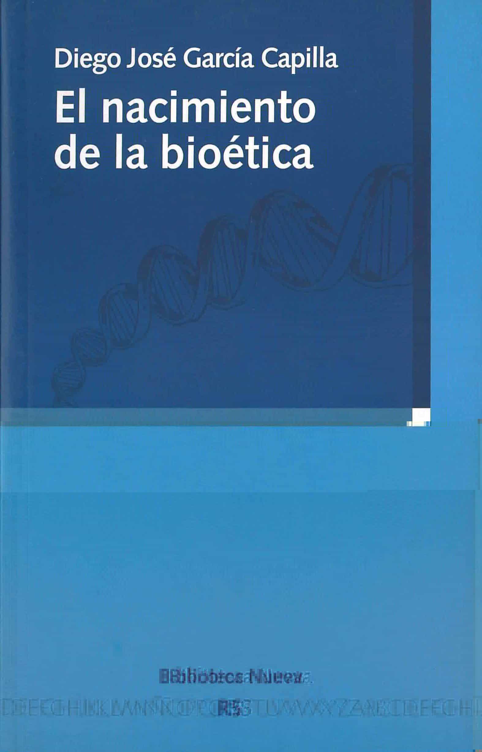 El Nacimiento De La Bioetica por Diego J. Garcia Capilla