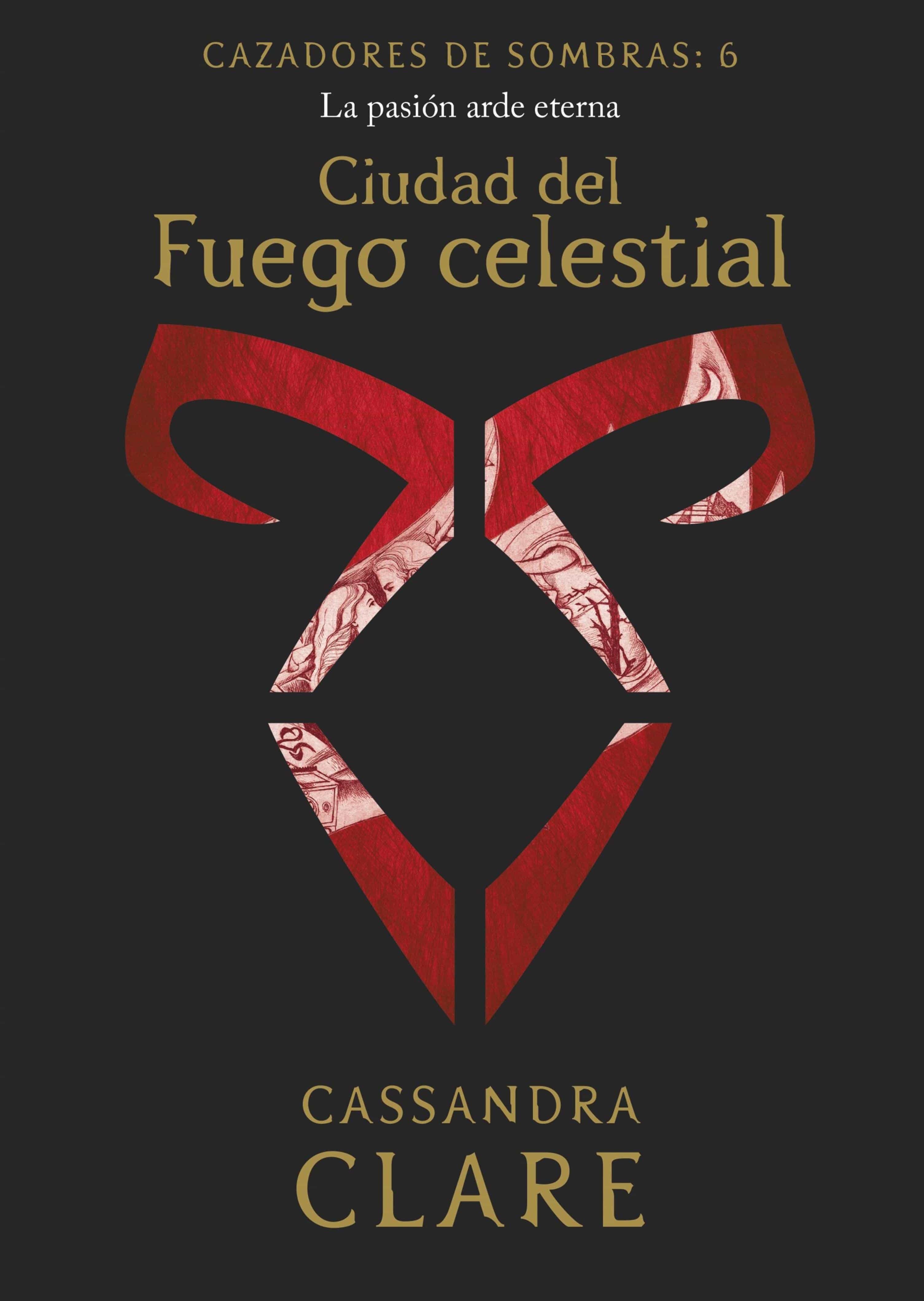 Ciudad Del Fuego Celestial. Cazadores De Sombras 6 por Cassandra Clare