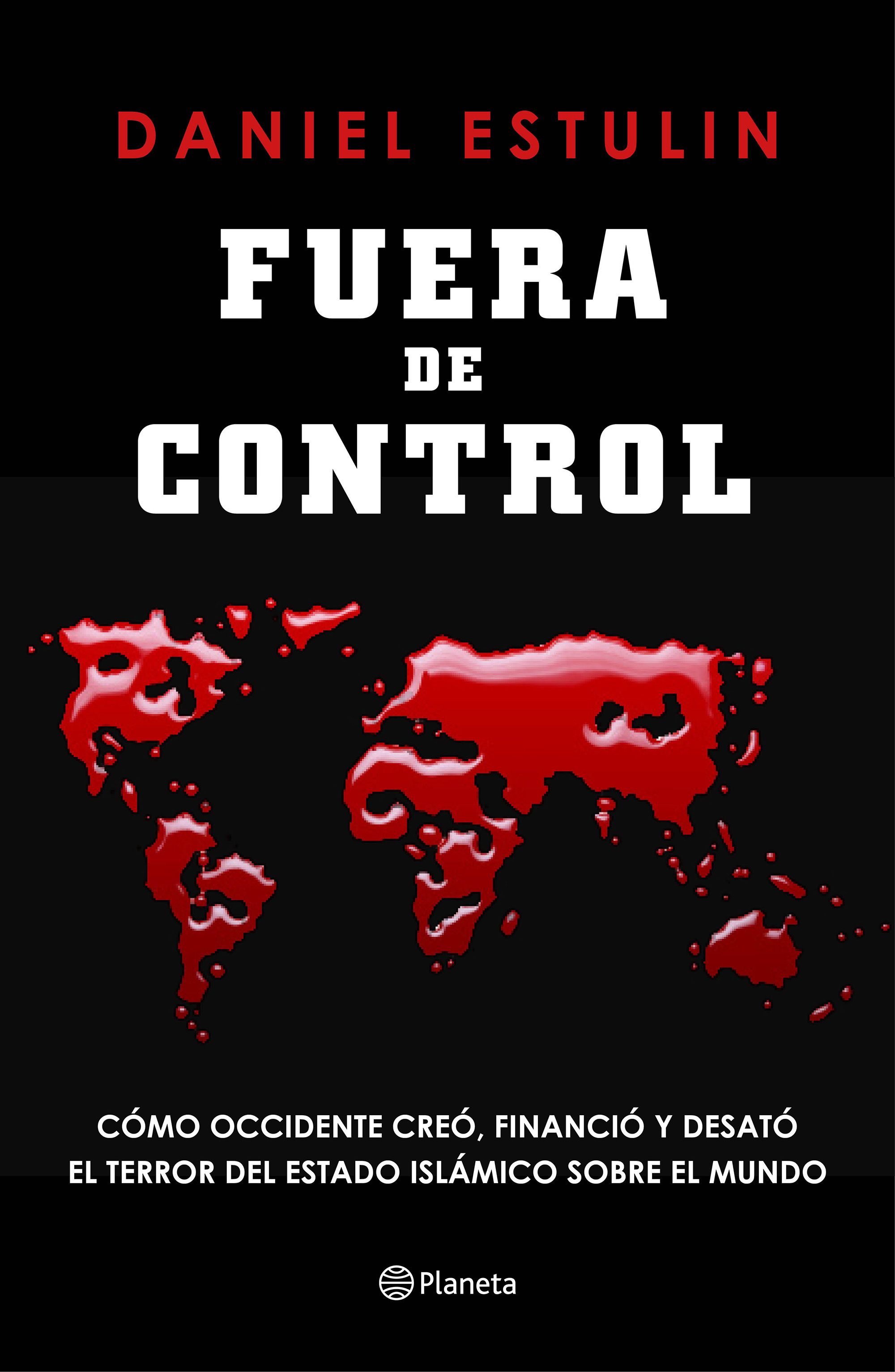Resultado de imagen de Fuera de control: Cómo Occidente creó, financió y desató el
