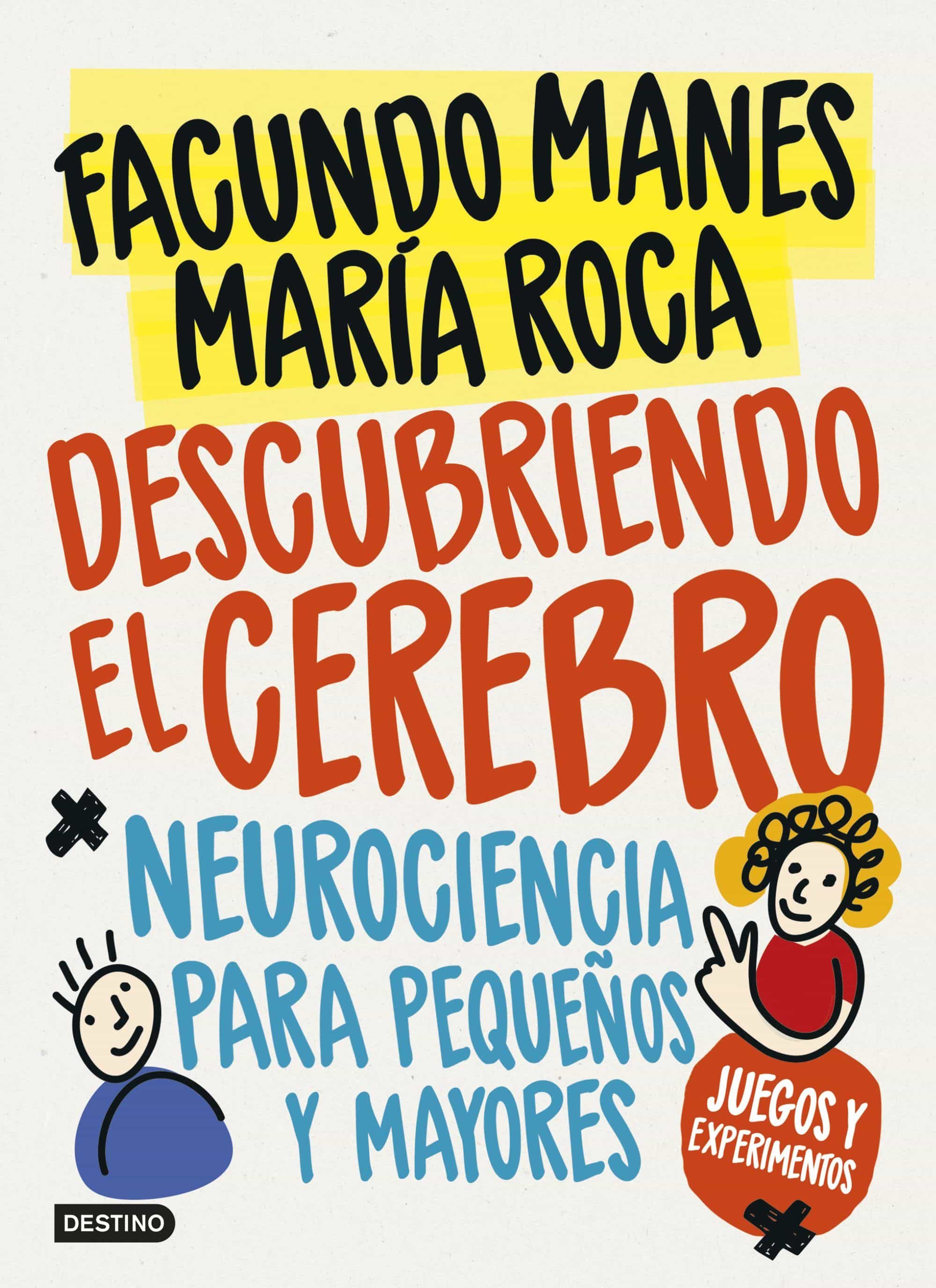 Descubriendo El Cerebro: Neurociencia Para Pequeñas Y Mayores por Facundo Manes