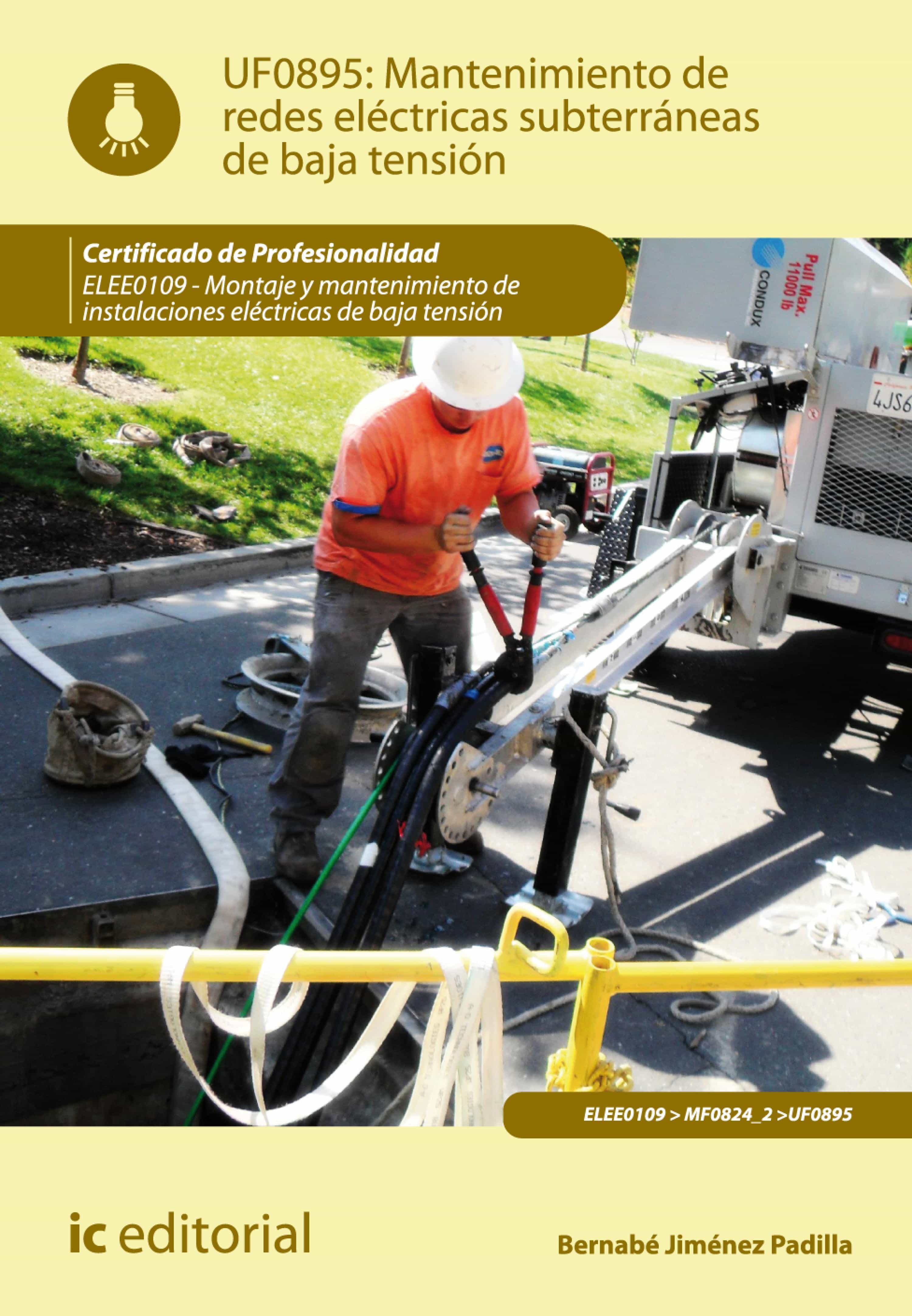 Mantenimiento De Redes Eléctricas Subterráneas De Baja Tensión. Elee0109 - Montaje Y Mantenimiento De Instalaciones Eléctricas De Baja Tensión por Vv.aa.