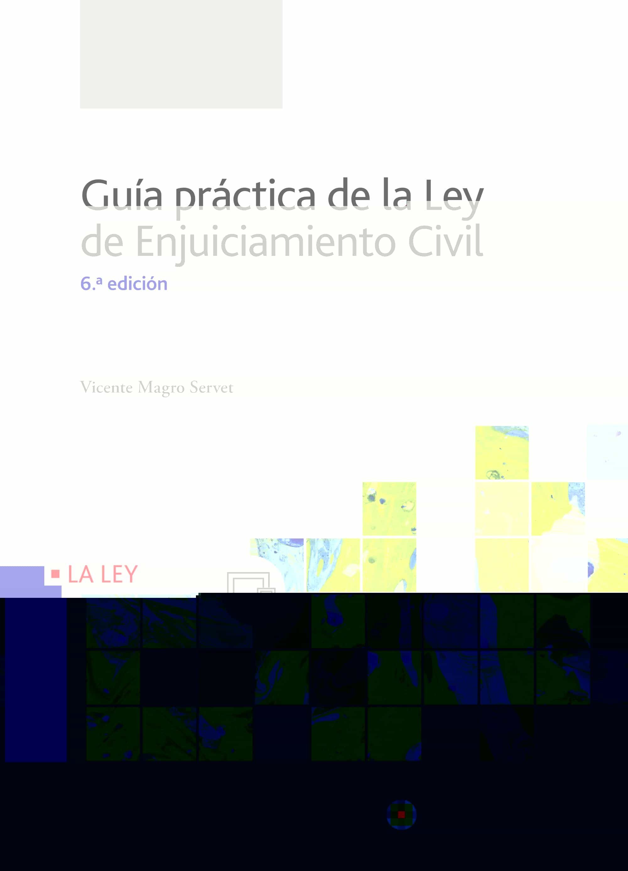 Guía Práctica De La Ley De Enjuiciamiento Civil 6 Ed. por Vicente Magro Servet