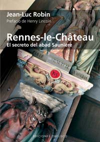 Rennes Le Chateau: El Secreto Del Abad Sauniere por Jean-luc Robin