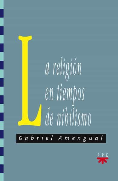 La Religion En Tiempos De Nihilismo por Gabriel Amengual