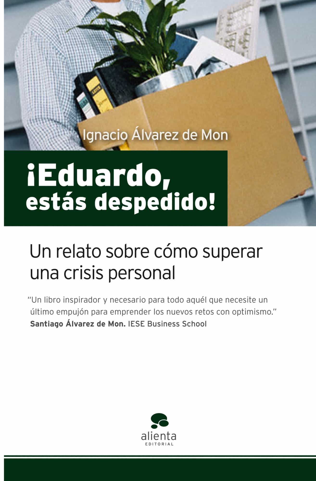 ¡eduardo, Estas Despedido!: Un Relato Sobre Como Superar Una Cris Is Personal por Ignacio Alvarez De Mon epub
