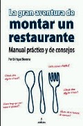 La Gran Aventura De Montar Un Restaurante : Manual Practico Y De Consejos por Enrique Becerra