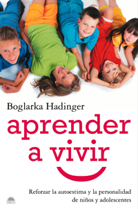 Aprender A Vivir: Reforzar La Autoestima Y La Personalidad De Niñ Os Y Adolescentes por Boglarka Hadinger