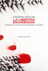 La Libertad Encadenada: España En La Dictadura Franquista, 1939-1 975 por Encarna Nicolas