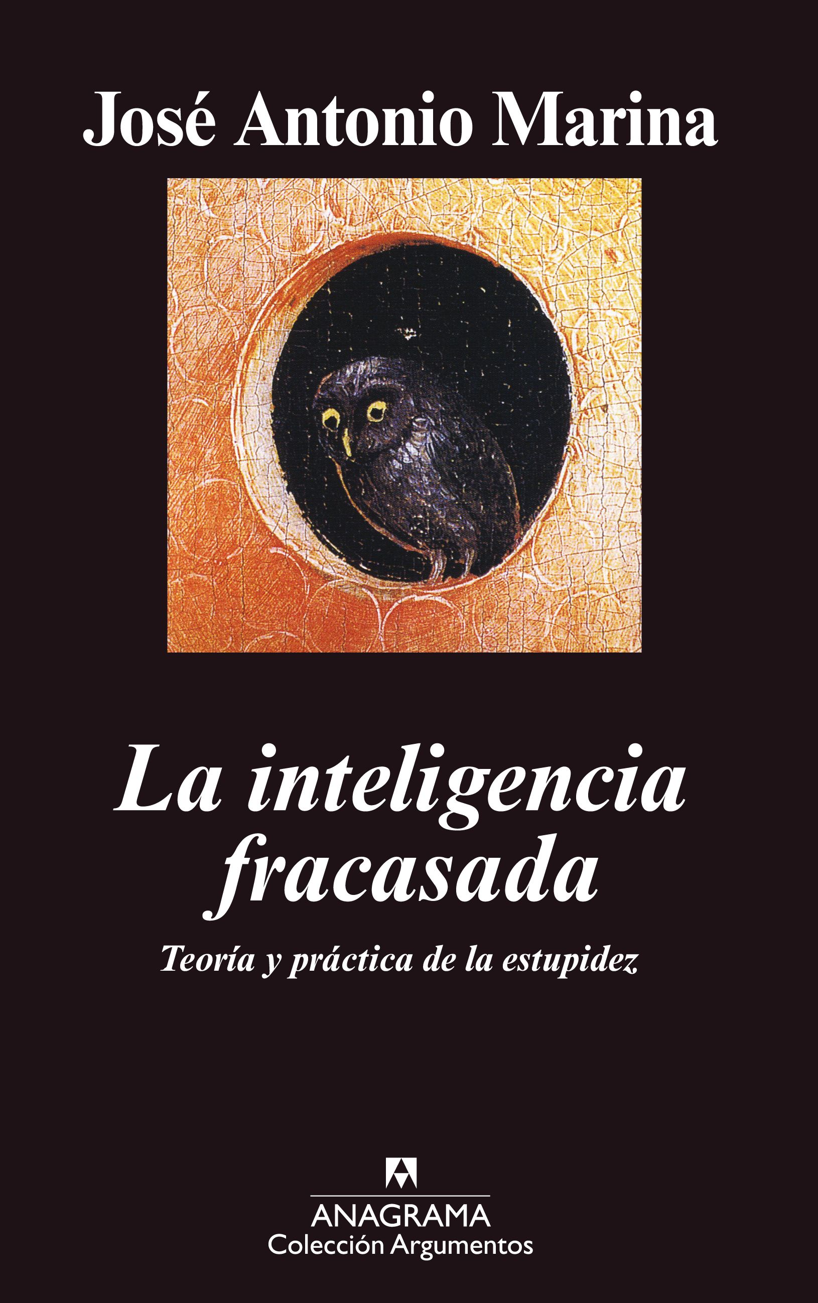 La Inteligencia Fracasada: Teoria Y Practica De La Estupidez por Jose Antonio Marina