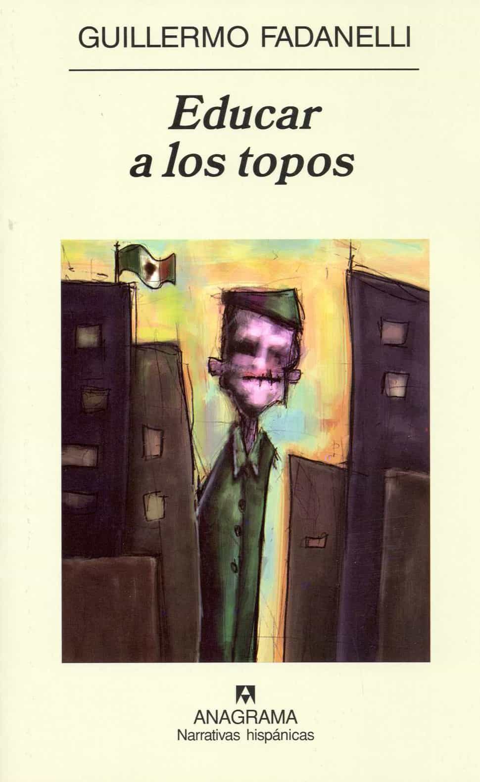 Educar A Los Topos por Guillermo Fadanelli epub