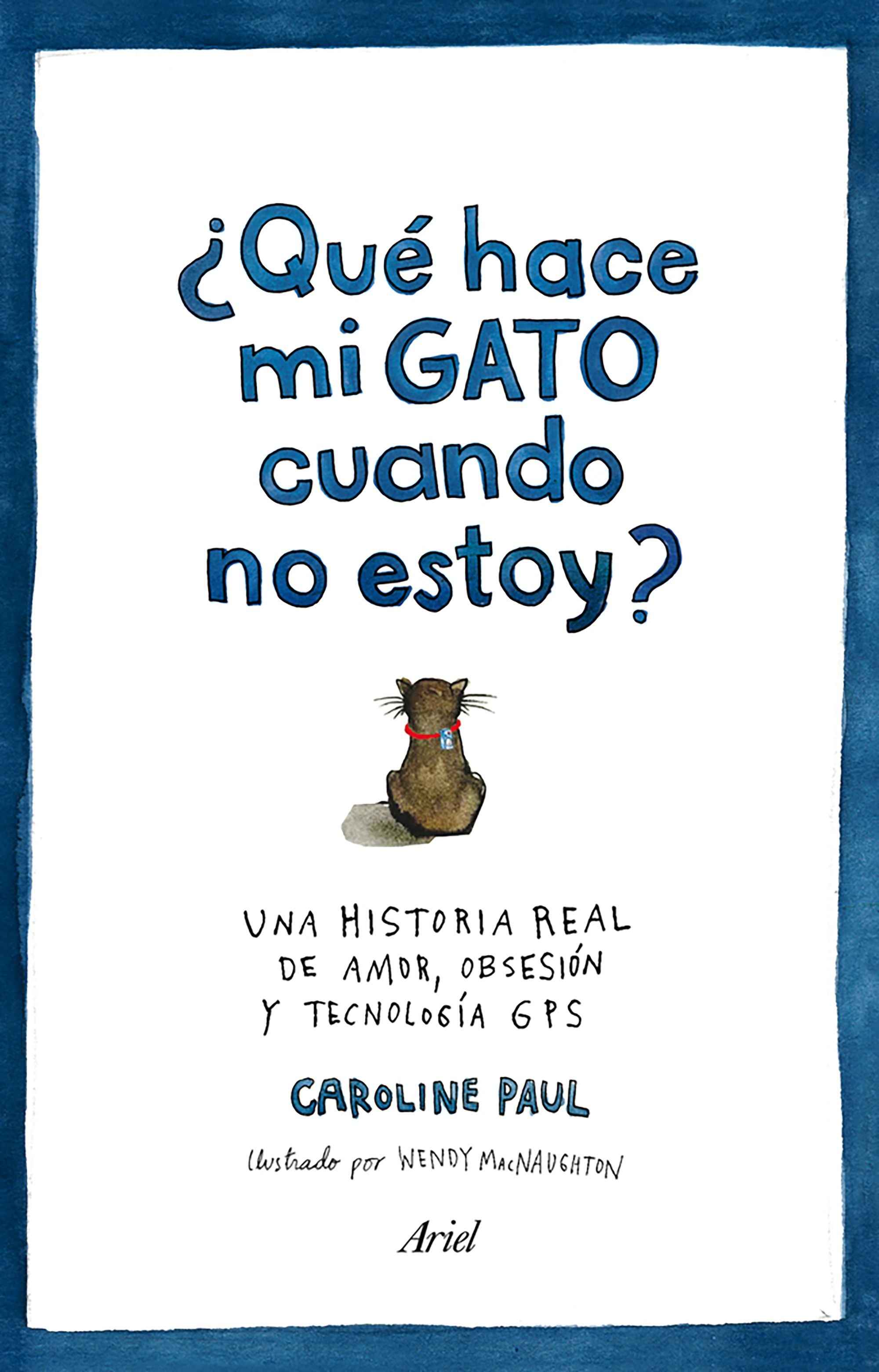 ¿qué Hace Mi Gato Cuando No Estoy? por Caroline Paul, Wendy Macnaughton