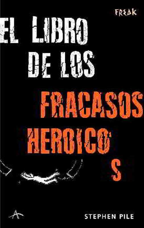 El Libro De Los Fracasos Heroicos por Stephen Pile
