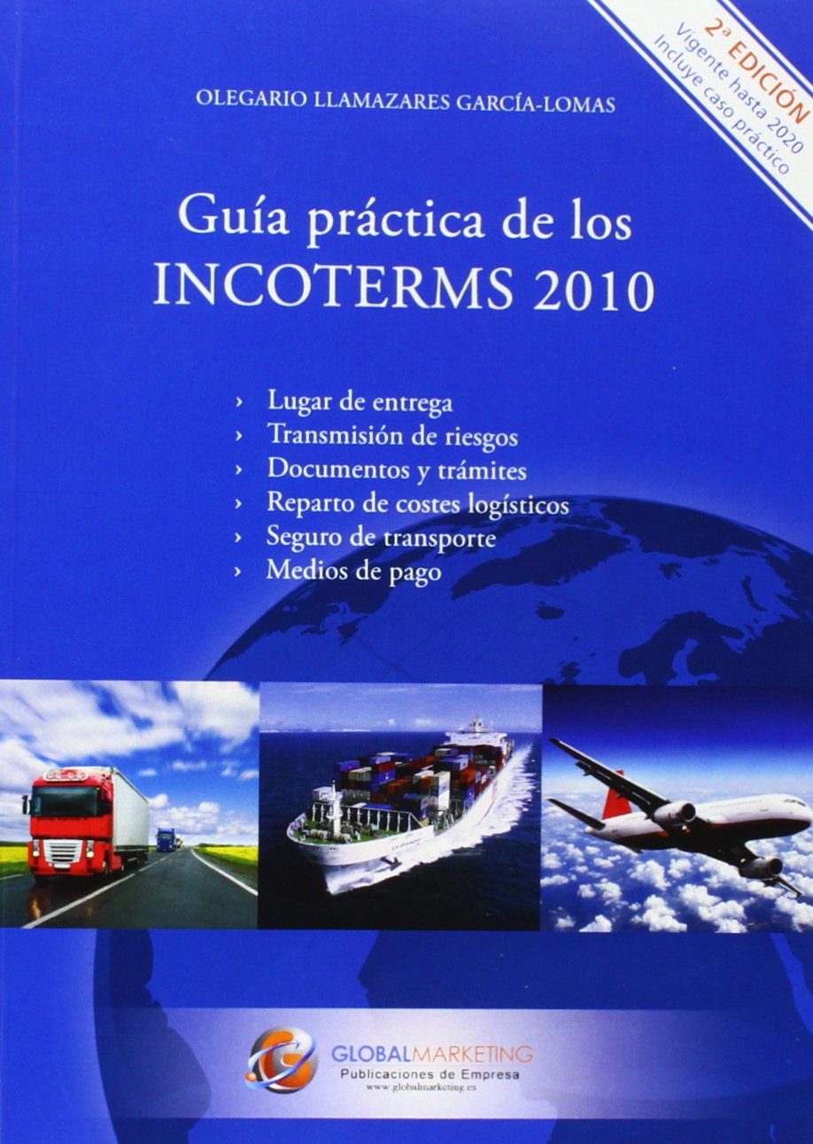 Guía Práctica De Los Incoterms 2010 (2ª Edicion) por Olegario Llamazares Garcia-lomas