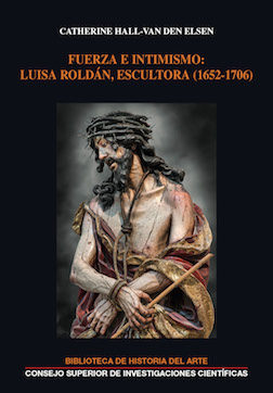 Fuerza E Intimismo: Luisa Roldán, Escultora (1652-1706) por Catherine Hall-van Den Elsen