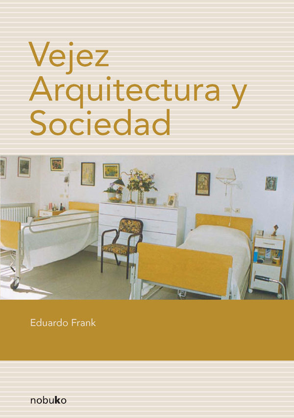 Vejez, Arquitectura Y Sociedad por Eduardo Frank