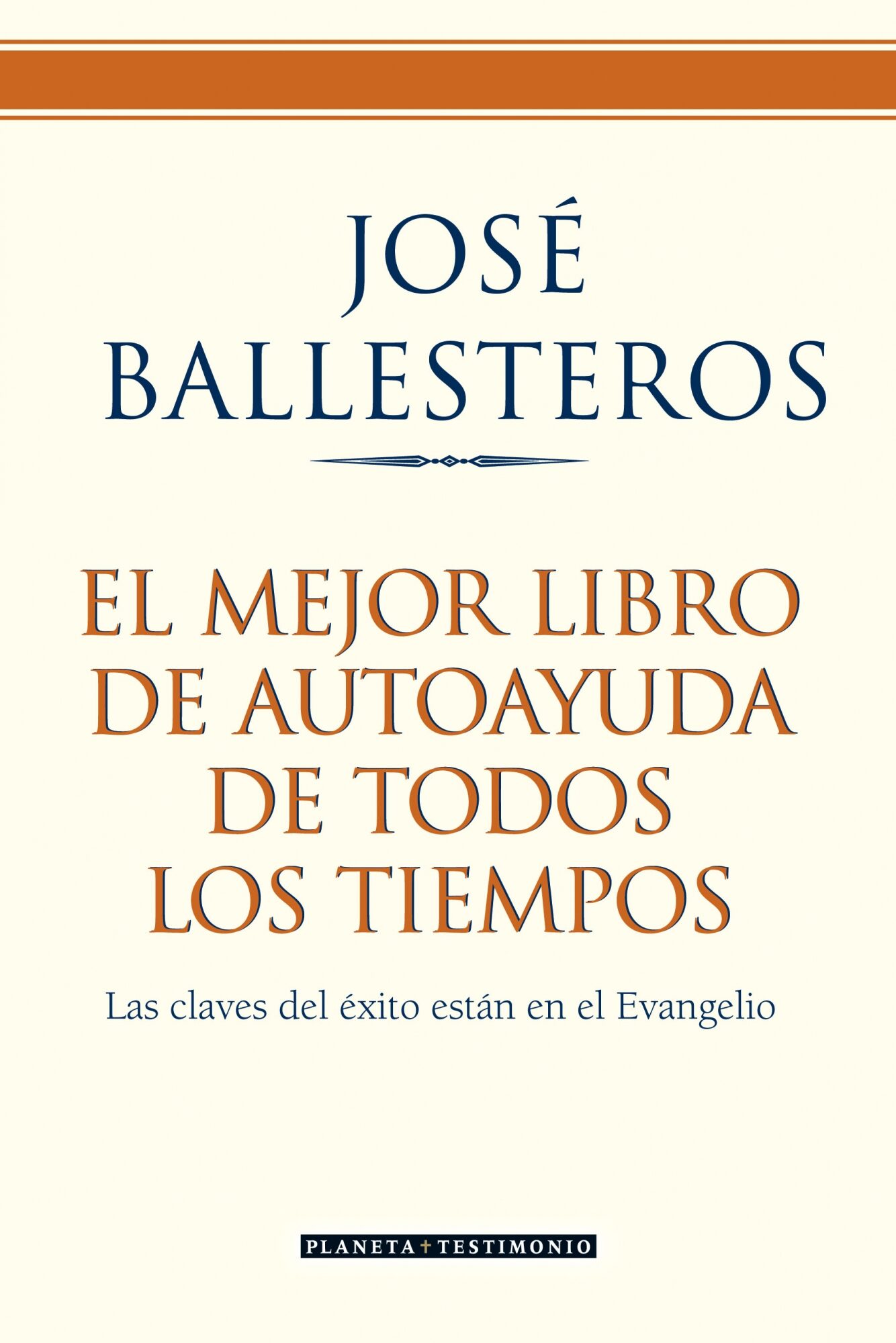 El Mejor Libro De Autoayuda De Todos Los Tiempos: Las Claves Del Exito Estan En El Evangelio por Jose Ballesteros