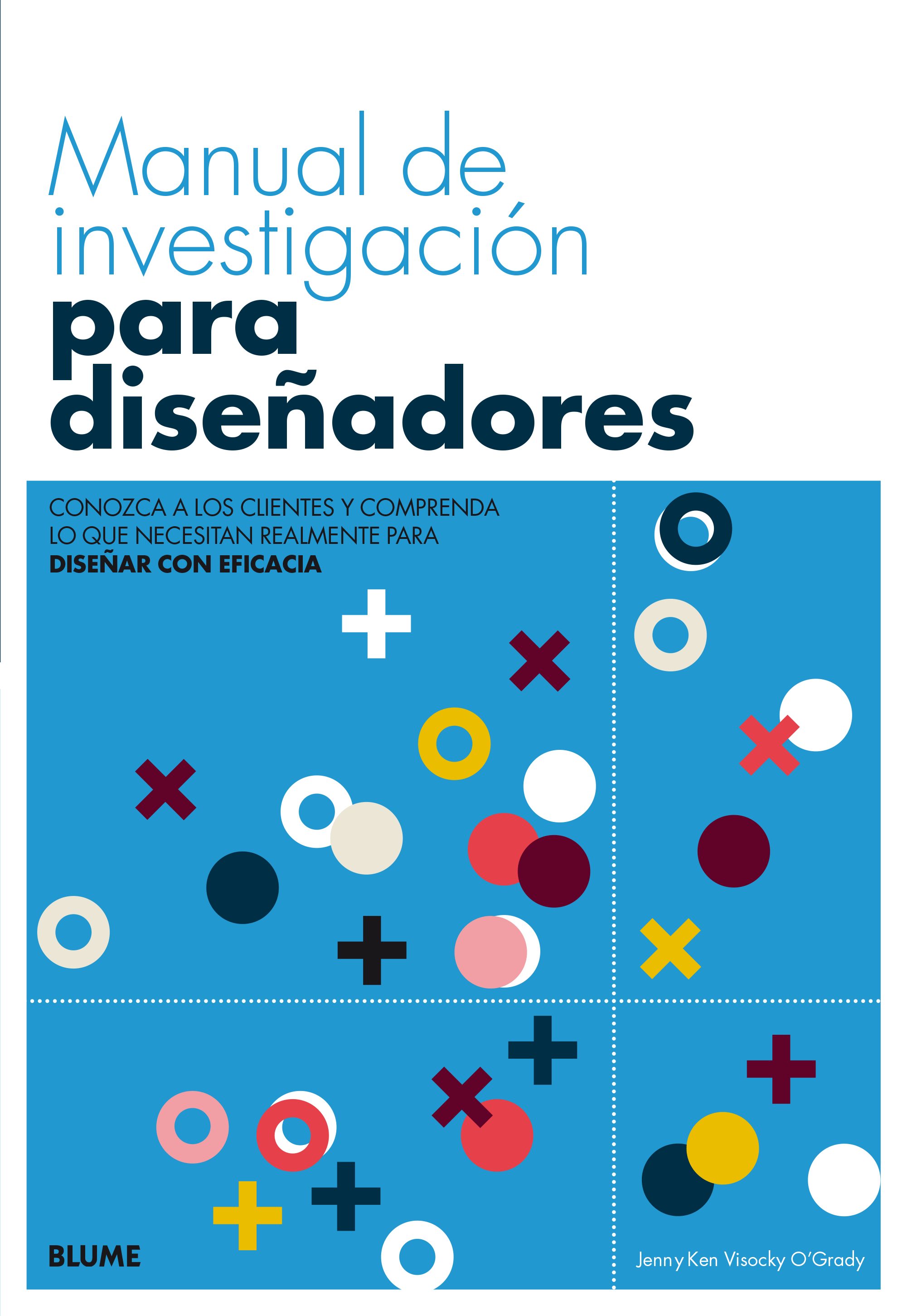Manual De Investigacion Para Diseñadores: Conozca A Los Clientes Y Comprenda De Lo Que Necesitan Realmente Para Diseñar Con Eficacia por Jenn O Grady;
Visocky O Grady