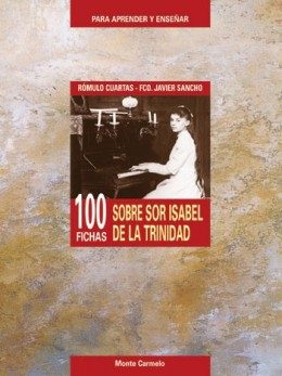 100 Fichas Sobre Sor Isabel De La Trinidad por Francisco Javier Sancho;
Romulo Cuartas Londoño