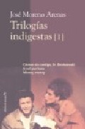 Trilogias Indigestas I: Crimen Sin Castigo; Sr. Dostoievski; A Mi L Por Hora; Money, Money por Jose Moreno Arenas