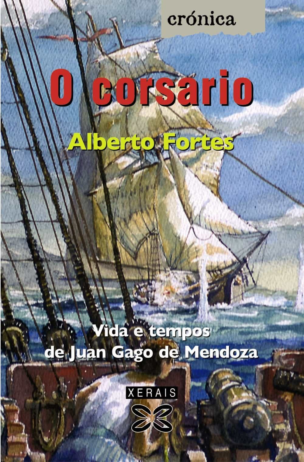 O Corsario: Vida E Tempos De Juan Gago De Mendoza por Alberto Fortes