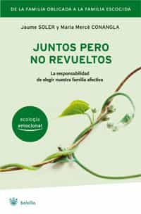 Juntos Pero No Revueltos: La Responsabilidad De Elegir Nuestra Fa Milia Afectiva por Jaume Soler