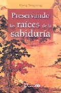 Preservando Las Raices De La Sabiduria por Hong Yingming