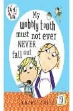 MY WOBBLY TOOTH MUST NOT EVER FALL (CHARLIE AND LOLA)