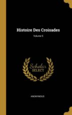 HISTOIRE DES CROISADES; VOLUME 5