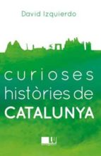 curioses històries de catalunya-david izquierdo-9788416279401 curioses històries de catalunya-david izquierdo-9788416279401