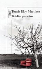 tinieblas para mirar-tomas eloy martinez-9788420418001 tinieblas para mirar-tomas eloy martinez-9788420418001