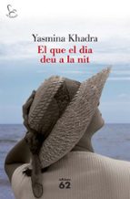 el que el dia deu a la nit-yasmina khadra-9788429763201 el que el dia deu a la nit-yasmina khadra-9788429763201