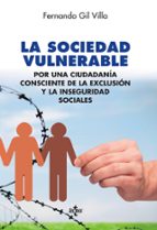 la sociedad vulnerable: por una ciudadania consciente de la exclusion y la inseguridad social-fernando gil villa-9788430968701 la sociedad vulnerable: por una ciudadania consciente de la exclusion y la inseguridad social-fernando gil villa-9788430968701